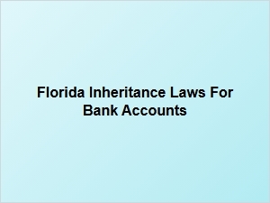 Florida Inheritance Laws for Bank Accounts