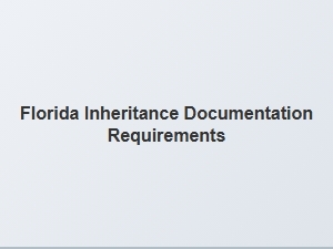 Florida Inheritance Documentation Requirements for Beneficiaries