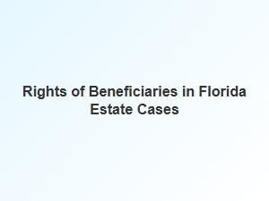 Rights of Beneficiaries in Florida Estate Cases