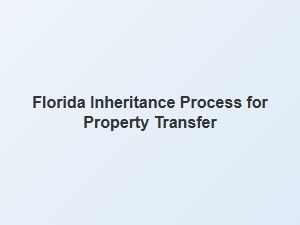 Florida Inheritance Process for Property Transfer