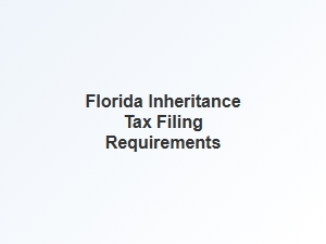 Florida Inheritance Tax Filing Requirements