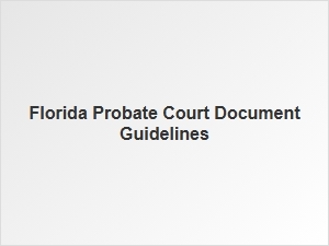 Florida Probate Court Document Requirements
