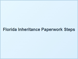 Florida Inheritance Paperwork Steps in Probate Process