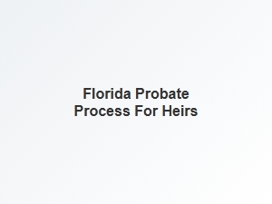 Florida Probate Process for Heirs