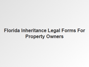 Florida Property Inheritance Legal Forms