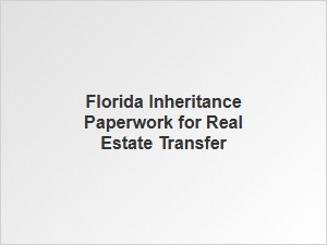 Florida Real Estate Inheritance Transfer Process