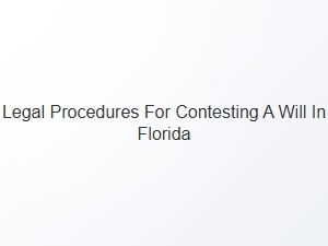 Legal Procedures for Contesting a Will in Florida